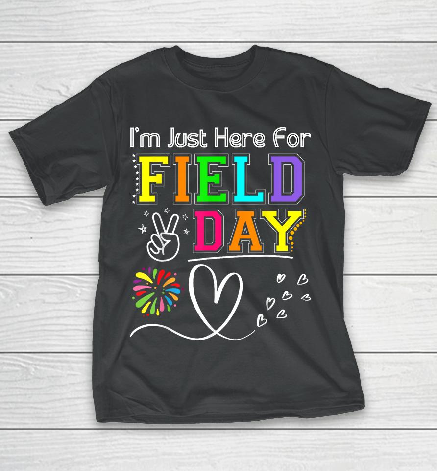 I'm Just Here For Field Day 2023 Last Day School T-Shirt