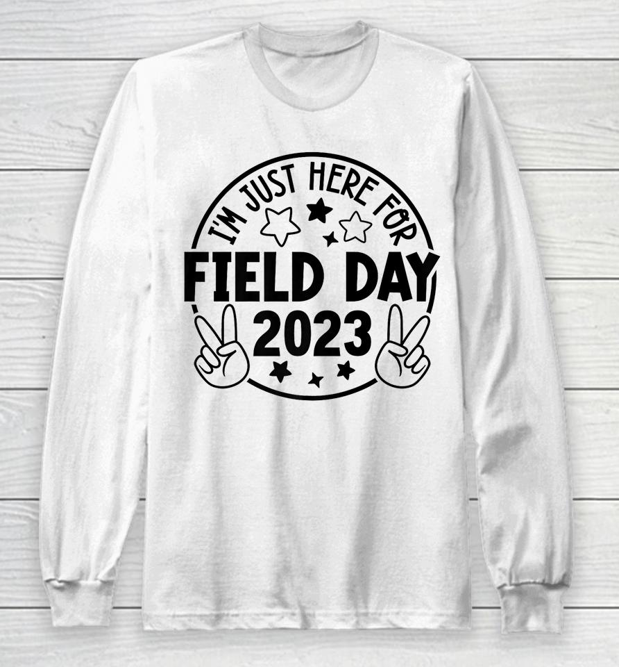 I'm Just Here For Field Day 2023 Teacher Long Sleeve T-Shirt