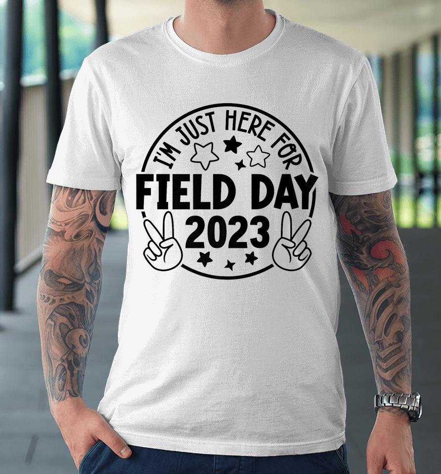 I'm Just Here For Field Day 2023 Teacher Premium T-Shirt