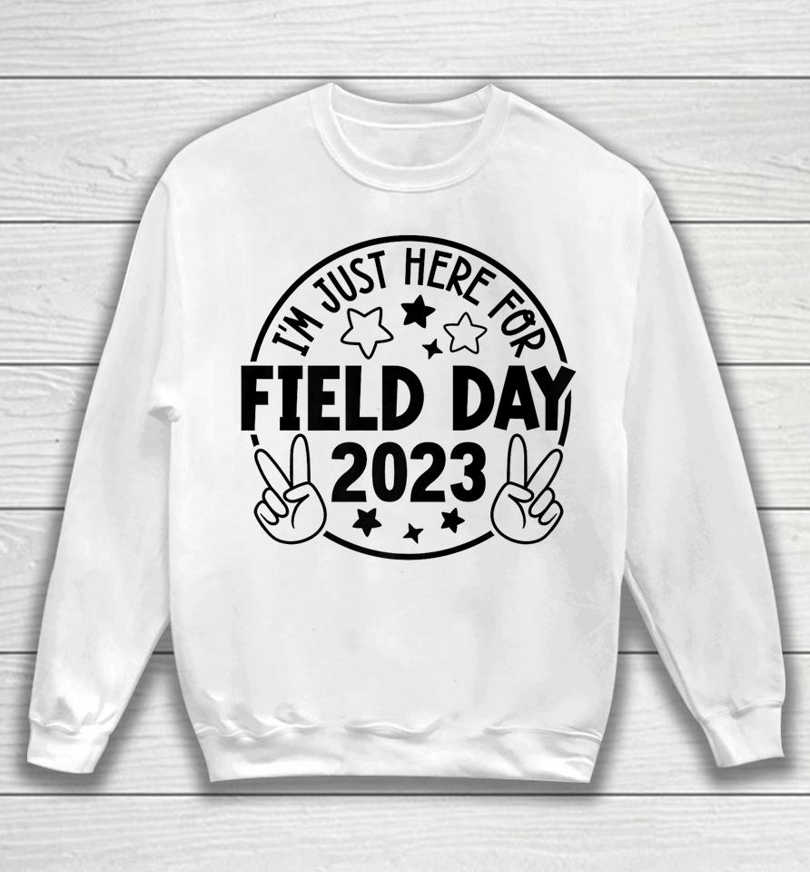 I'm Just Here For Field Day 2023 Teacher Sweatshirt