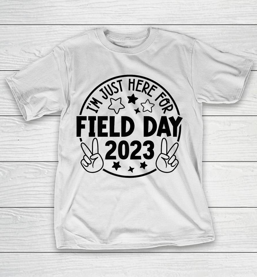 I'm Just Here For Field Day 2023 Teacher T-Shirt