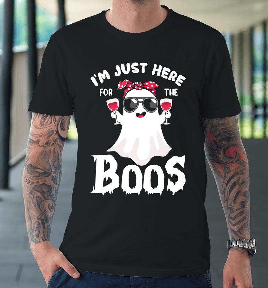 I'm Just Here For The Boos Funny Drinking Halloween Premium T-Shirt