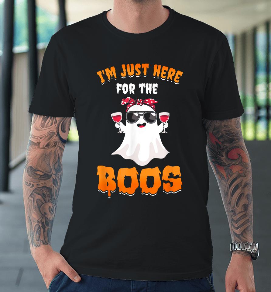 I'm Just Here For The Boos Funny Halloween Premium T-Shirt