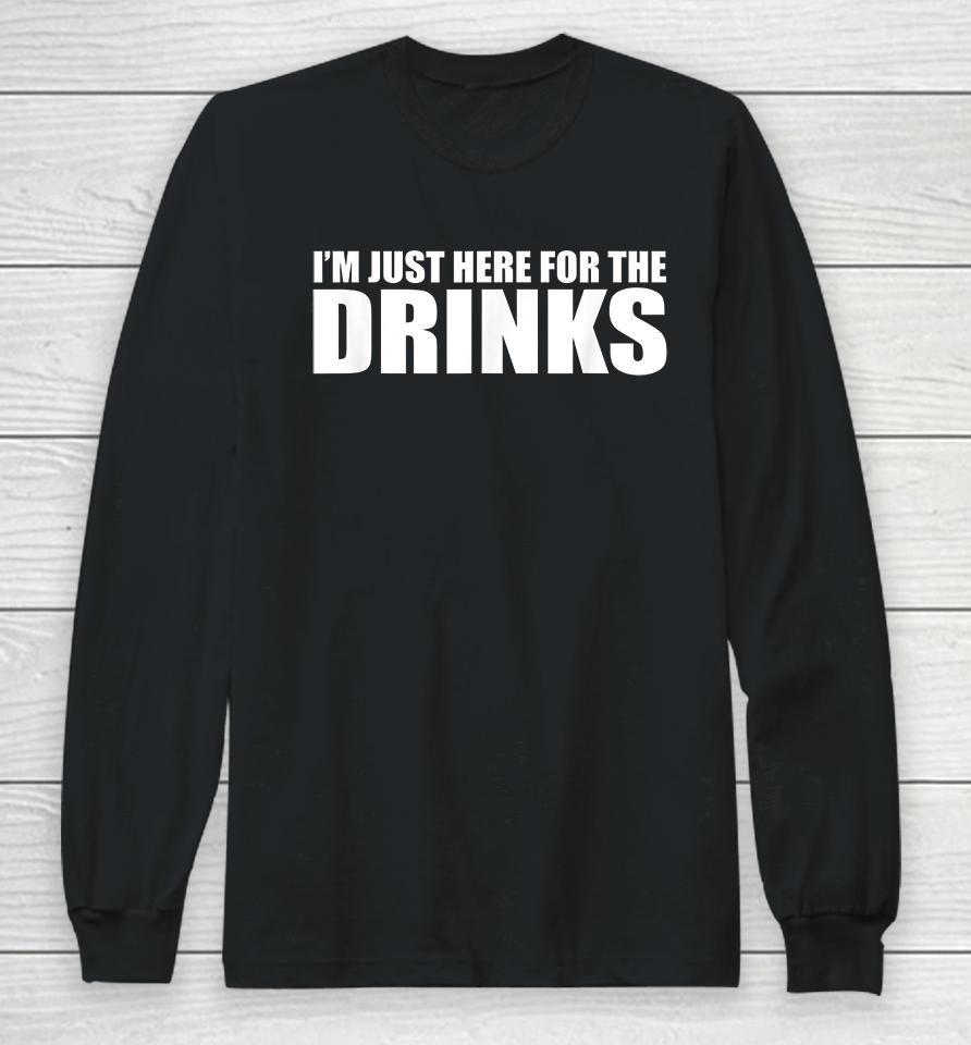 I'm Just Here For The Drinks Long Sleeve T-Shirt