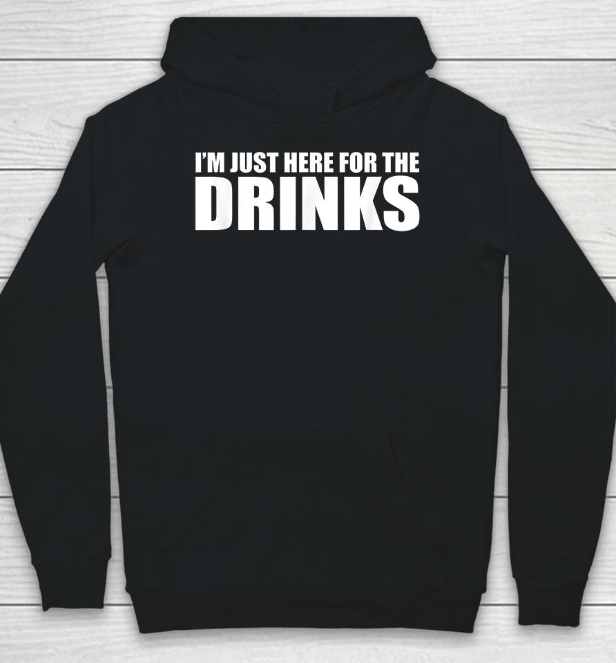 I'm Just Here For The Drinks Hoodie