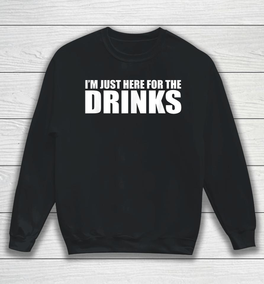 I'm Just Here For The Drinks Sweatshirt