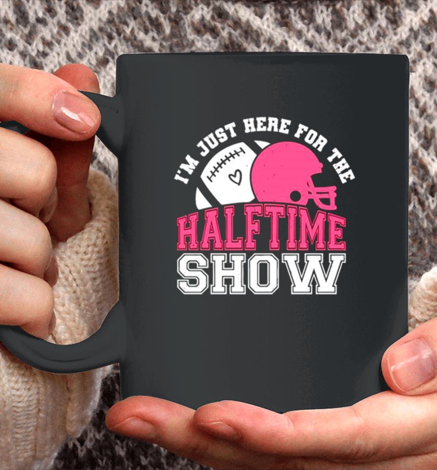 I’m Just Here For The Halftime Show Football Coffee Mug