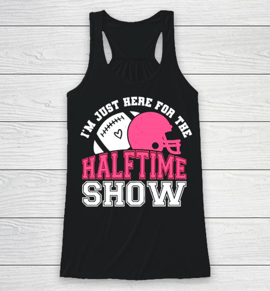 I’m Just Here For The Halftime Show Football Racerback Tank