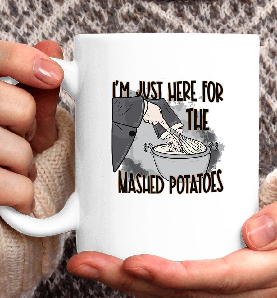 I'm Just Here For The Mashed Potatoes Cute Thanksgiving Food Coffee Mug