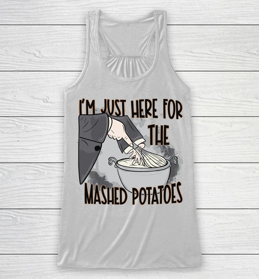 I'm Just Here For The Mashed Potatoes Cute Thanksgiving Food Racerback Tank