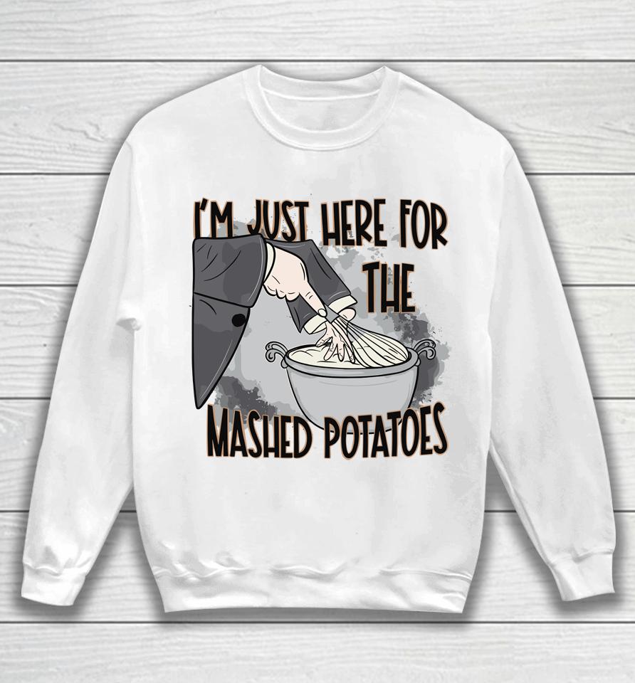 I'm Just Here For The Mashed Potatoes Cute Thanksgiving Food Sweatshirt