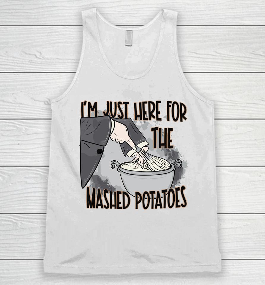 I'm Just Here For The Mashed Potatoes Cute Thanksgiving Food Unisex Tank Top