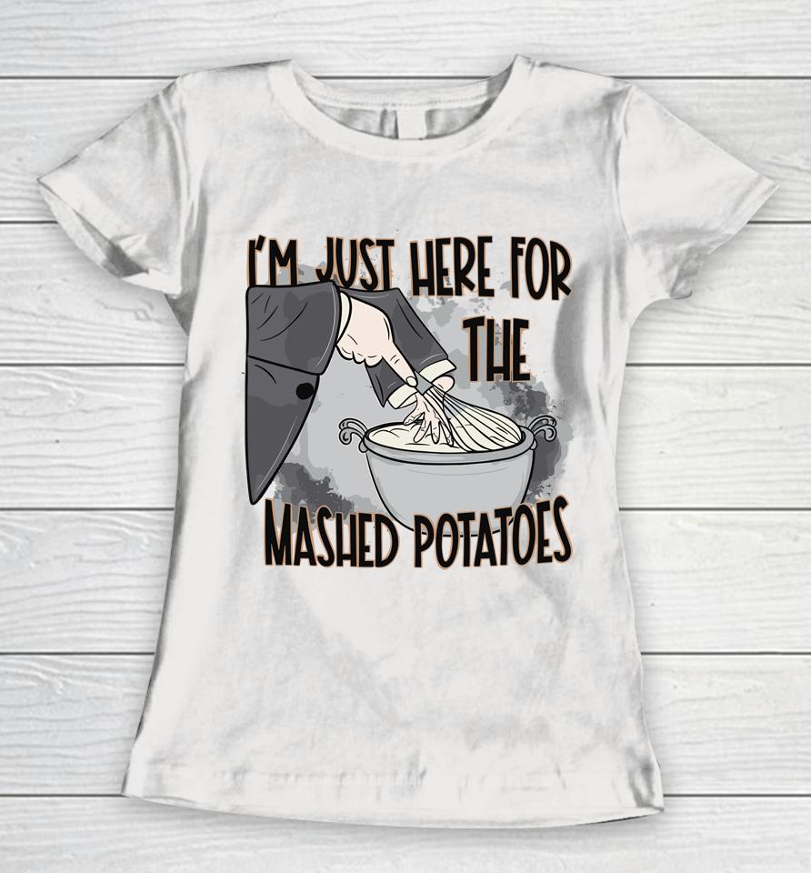 I'm Just Here For The Mashed Potatoes Cute Thanksgiving Food Women T-Shirt