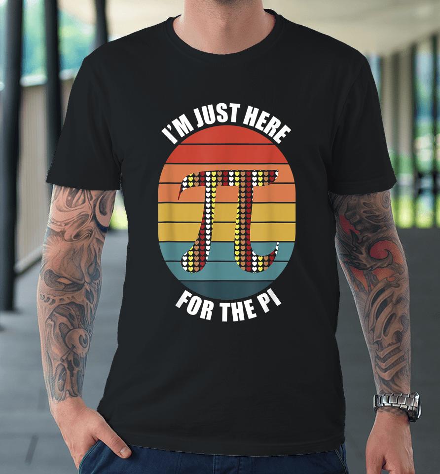 I'm Just Here For The Pi Day Vintage Premium T-Shirt