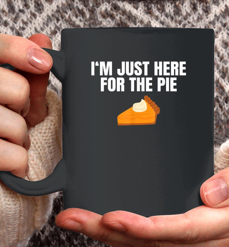 I'm Just Here For The Pie Thanksgiving Coffee Mug