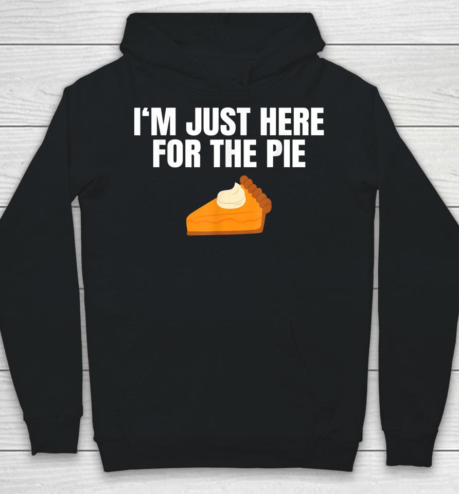 I'm Just Here For The Pie Thanksgiving Hoodie