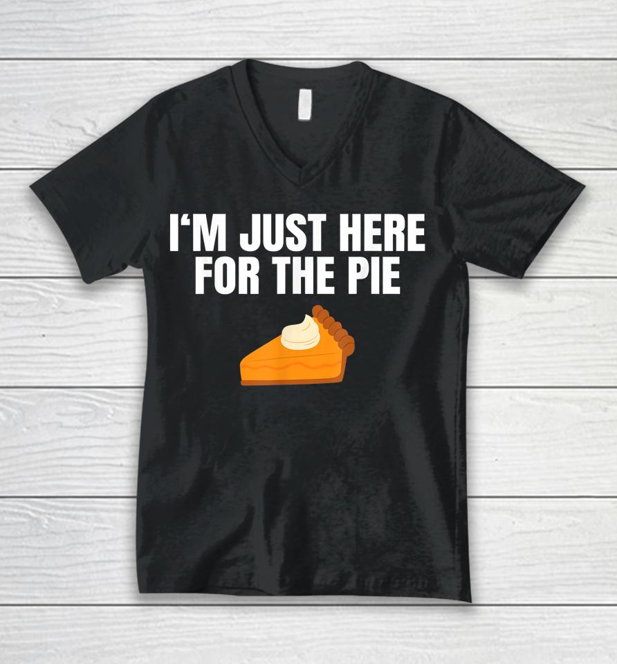 I'm Just Here For The Pie Thanksgiving Unisex V-Neck T-Shirt