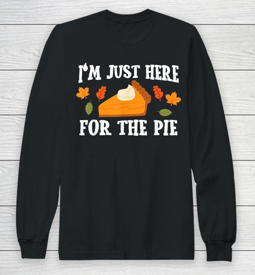 I'm Just Here For The Pie Thanksgiving Long Sleeve T-Shirt