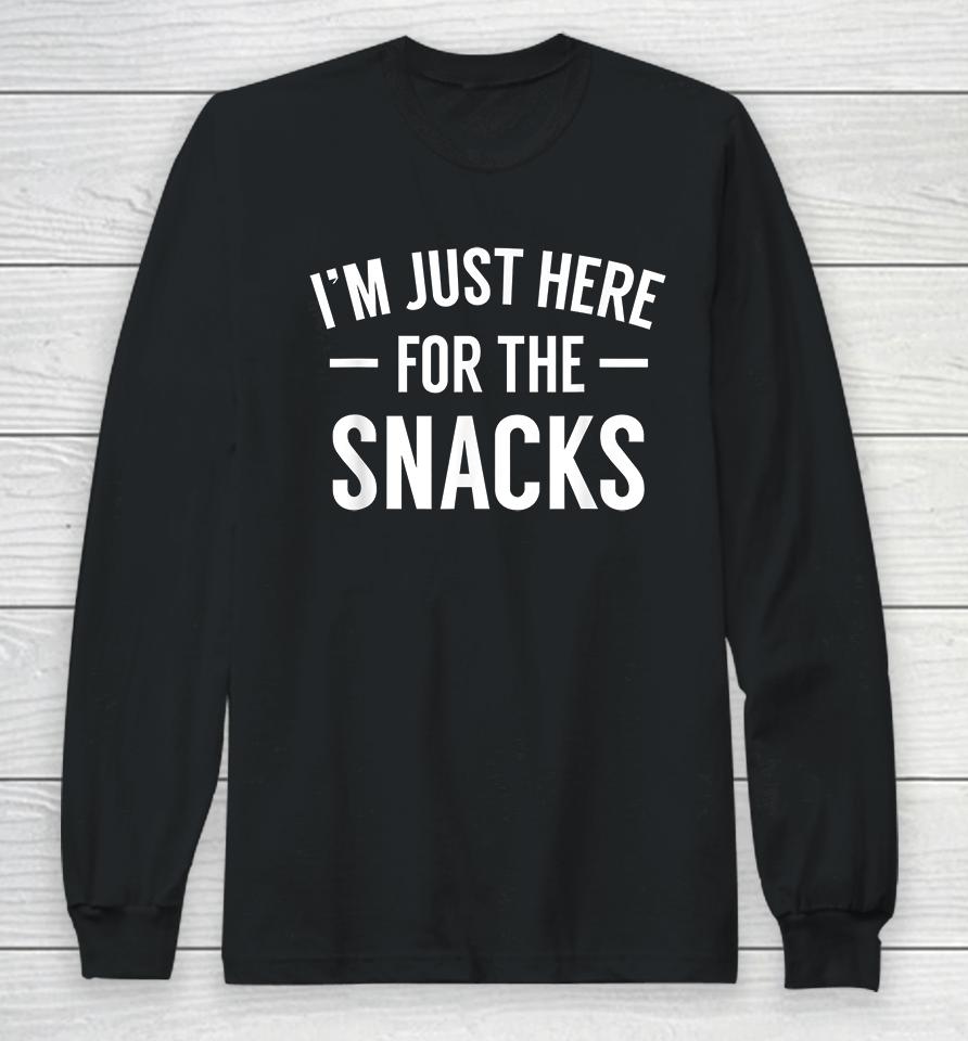 I'm Just Here For The Snacks Long Sleeve T-Shirt