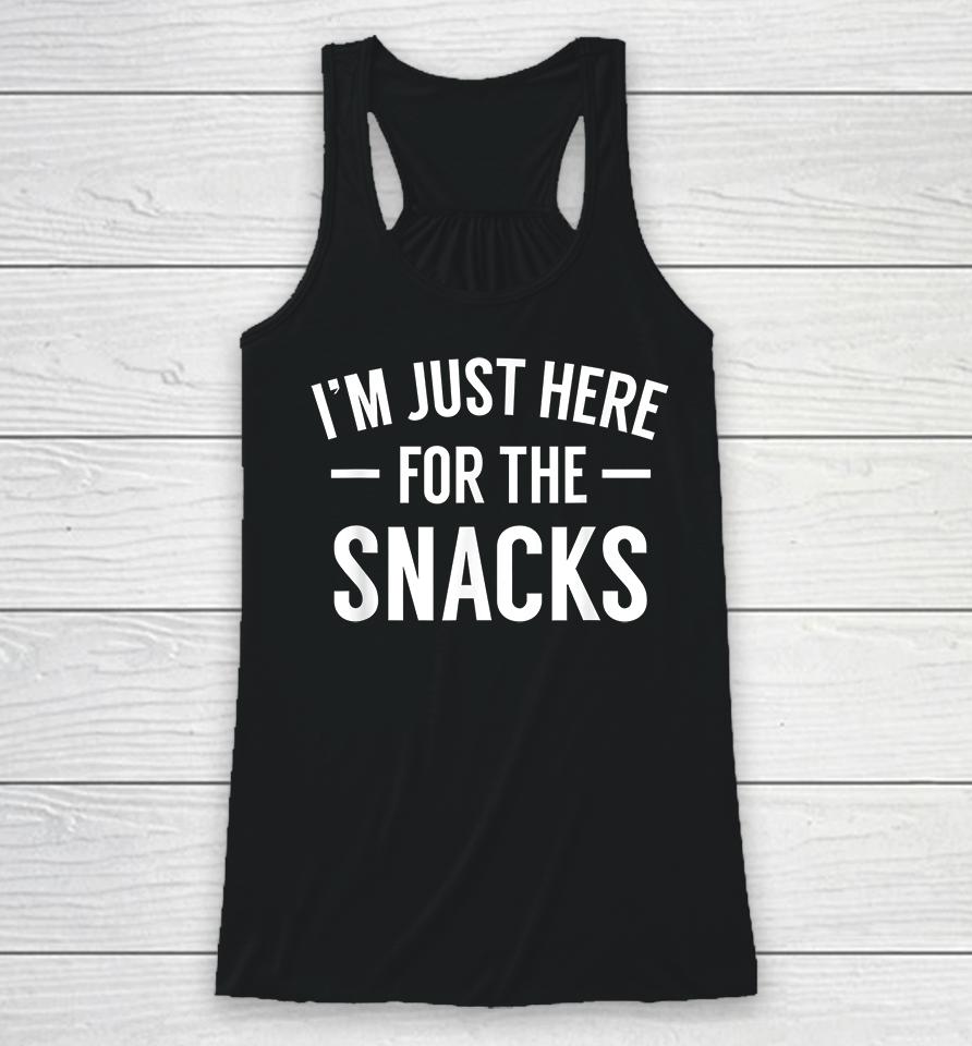 I'm Just Here For The Snacks Racerback Tank