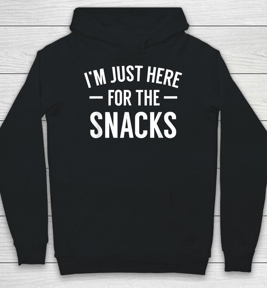 I'm Just Here For The Snacks Hoodie