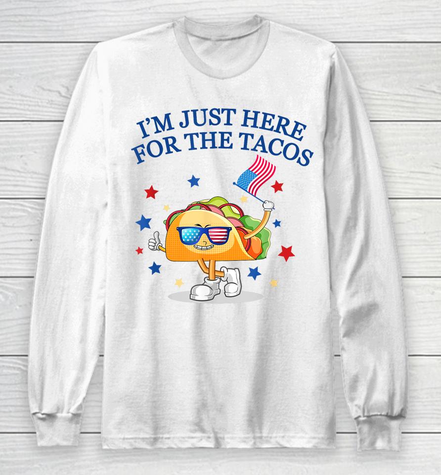 I'm Just Here For The Tacos Fourth Of July Long Sleeve T-Shirt