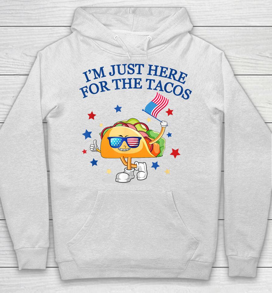 I'm Just Here For The Tacos Fourth Of July Hoodie
