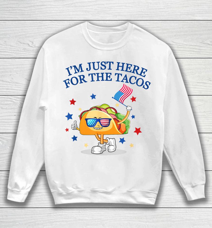 I'm Just Here For The Tacos Fourth Of July Sweatshirt