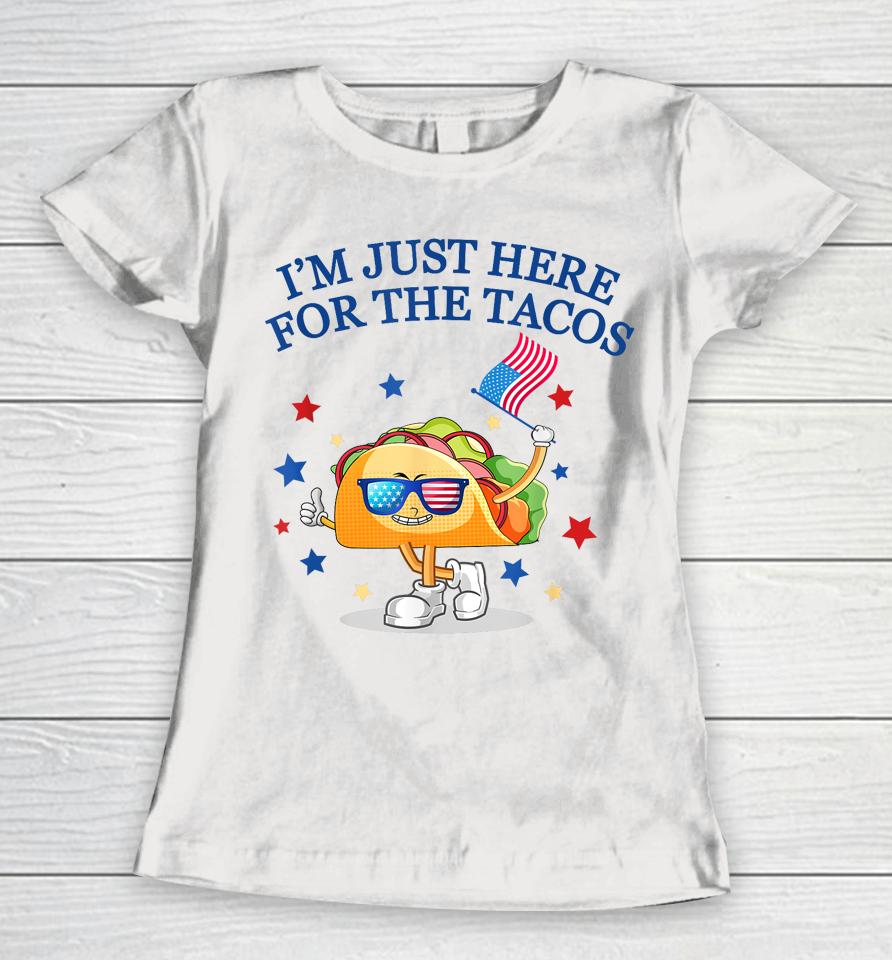 I'm Just Here For The Tacos Fourth Of July Women T-Shirt