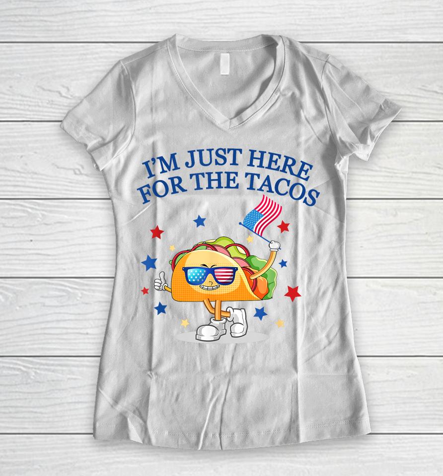 I'm Just Here For The Tacos Fourth Of July Women V-Neck T-Shirt