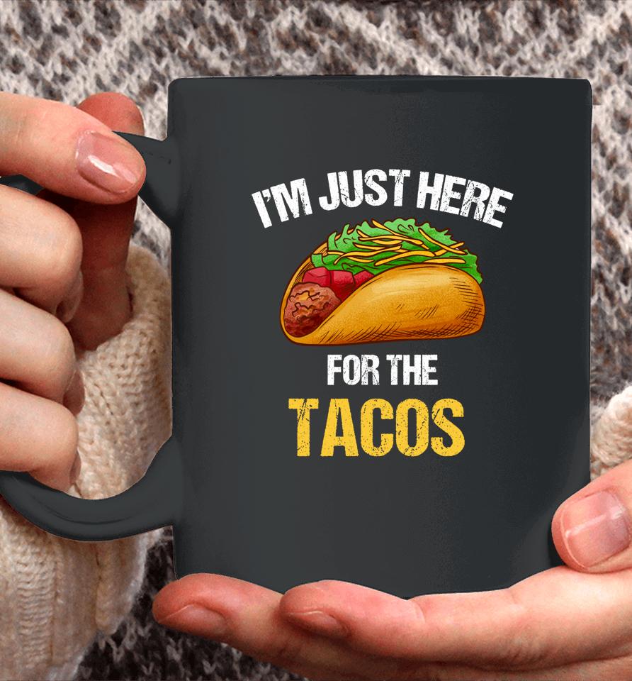 I'm Just Here For The Tacos Coffee Mug