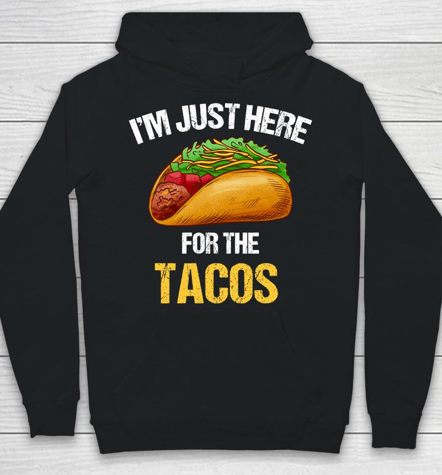 I'm Just Here For The Tacos Hoodie
