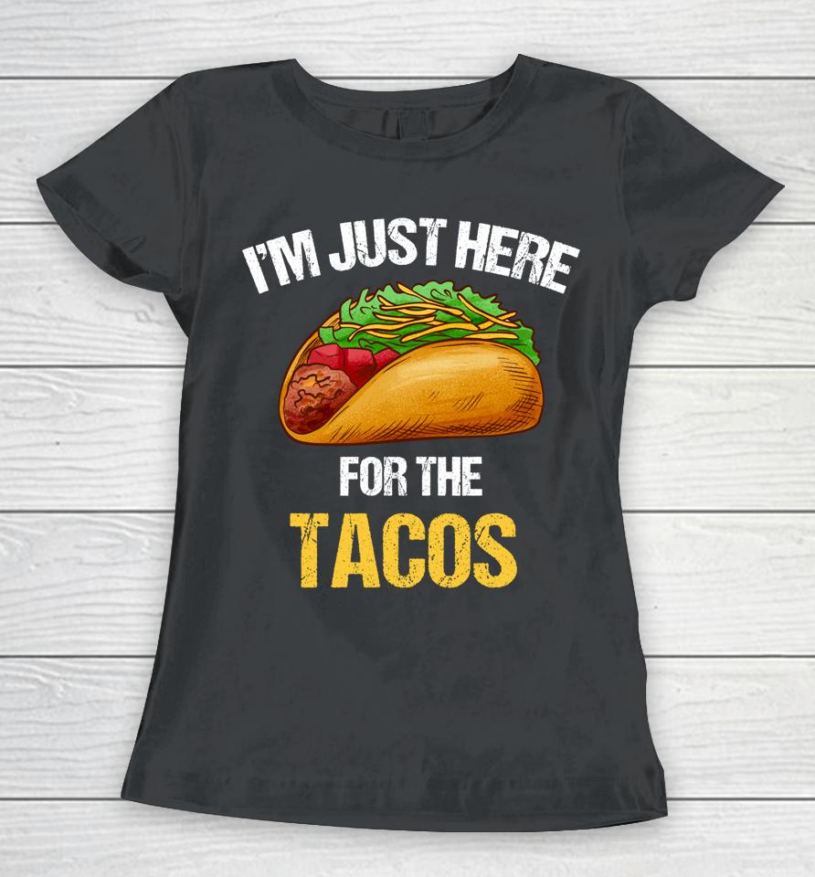 I'm Just Here For The Tacos Women T-Shirt