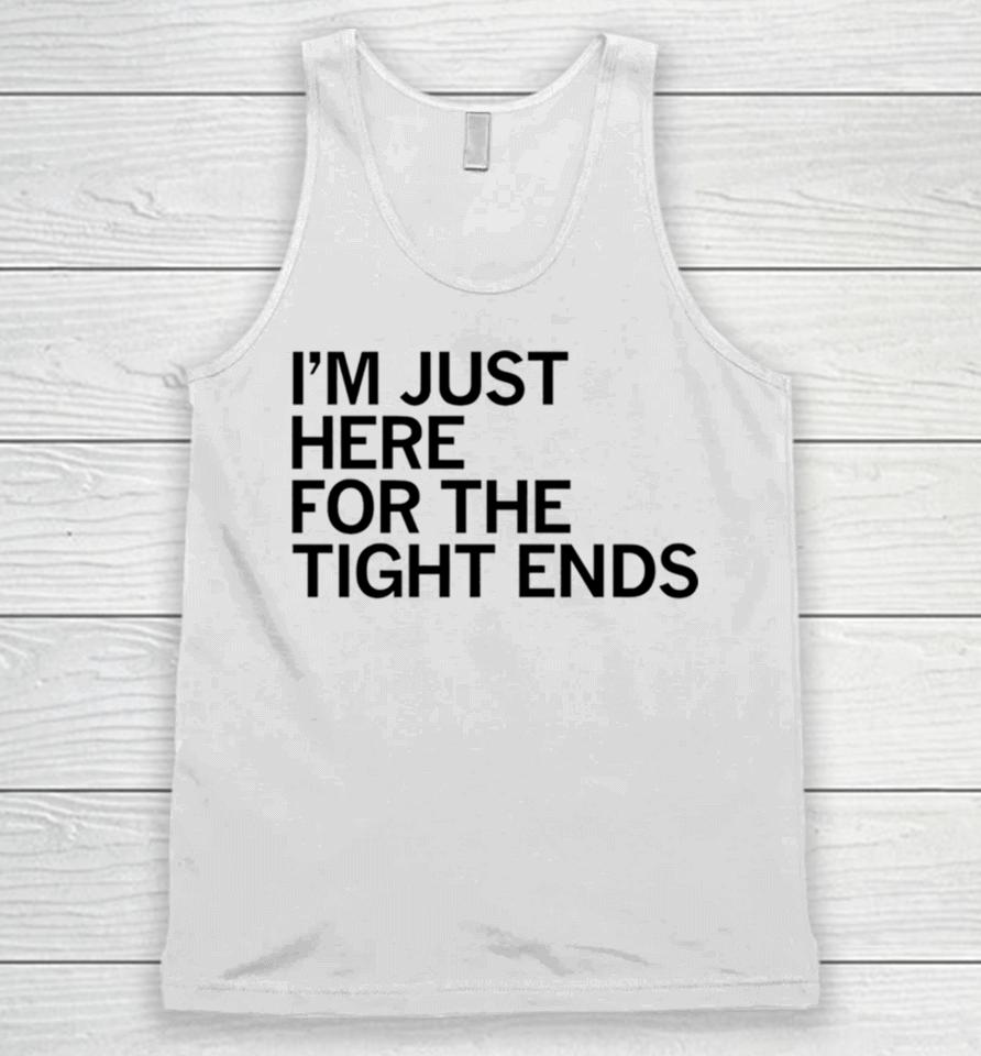 I’m Just Here For The Tight Ends Unisex Tank Top