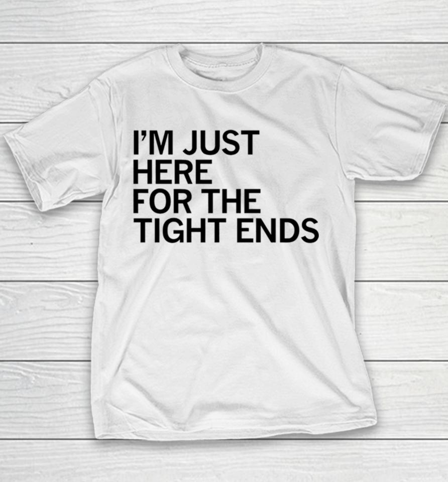 I’m Just Here For The Tight Ends Youth T-Shirt