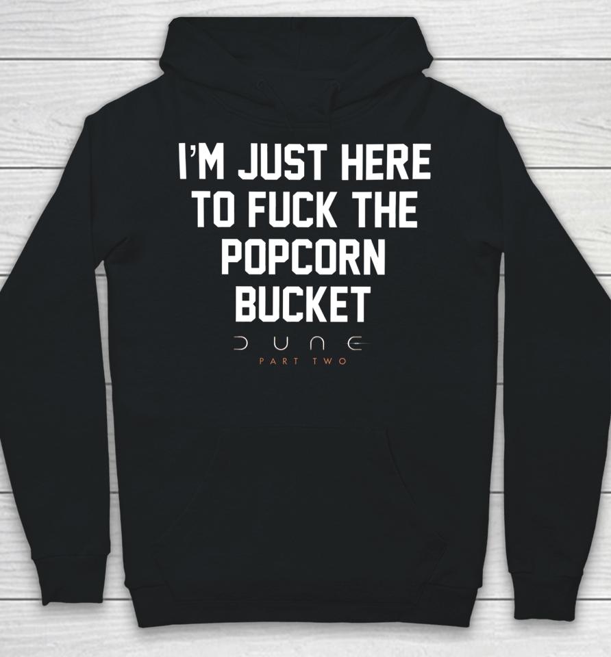 I'm Just Here To Fuck The Popcorn Bucket Hoodie