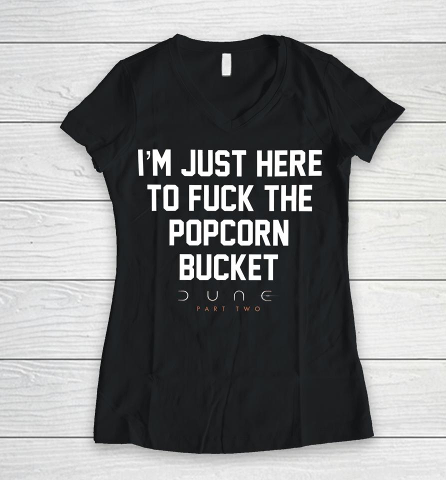 I'm Just Here To Fuck The Popcorn Bucket Women V-Neck T-Shirt
