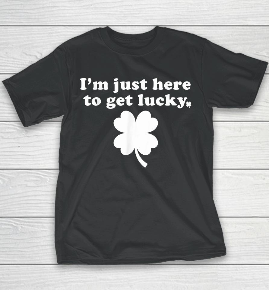 I'm Just Here To Get Lucky St Patrick's Day Youth T-Shirt