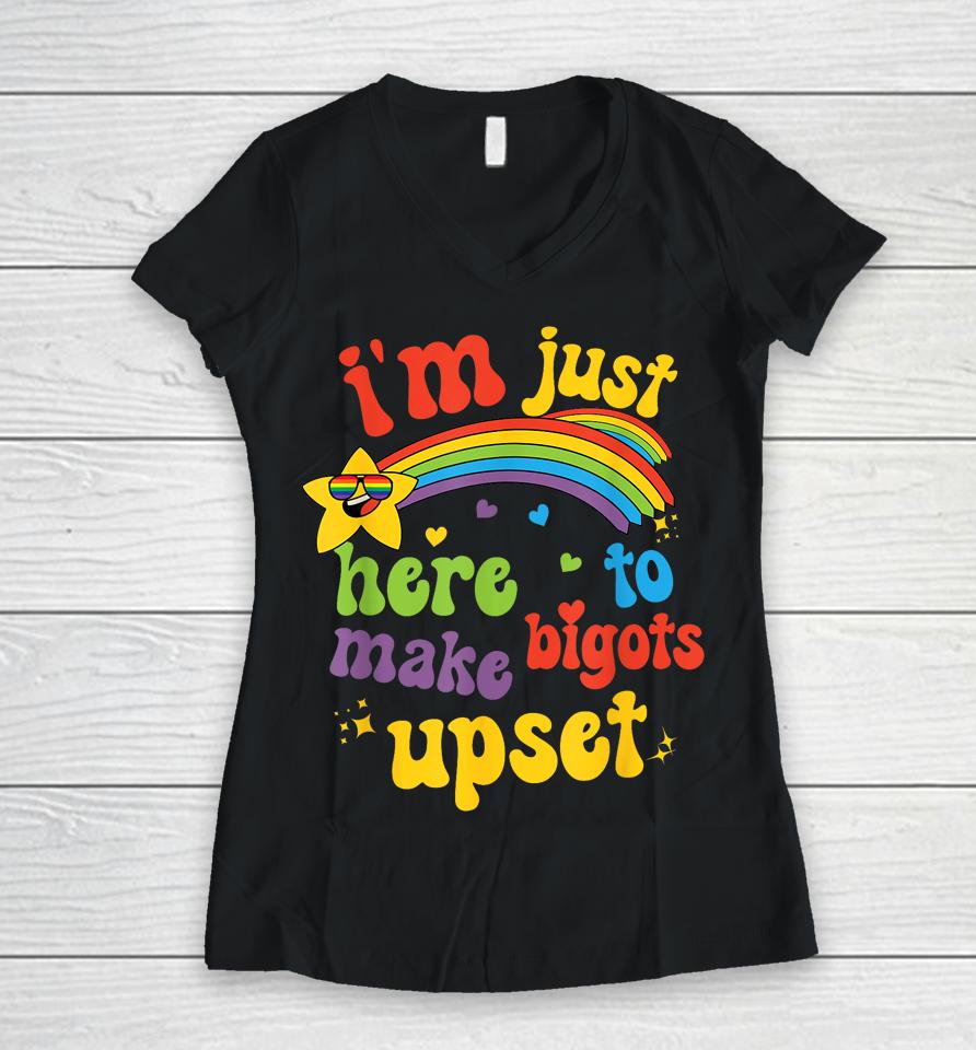 I'm Just Here To Make Bigots Upset Women V-Neck T-Shirt
