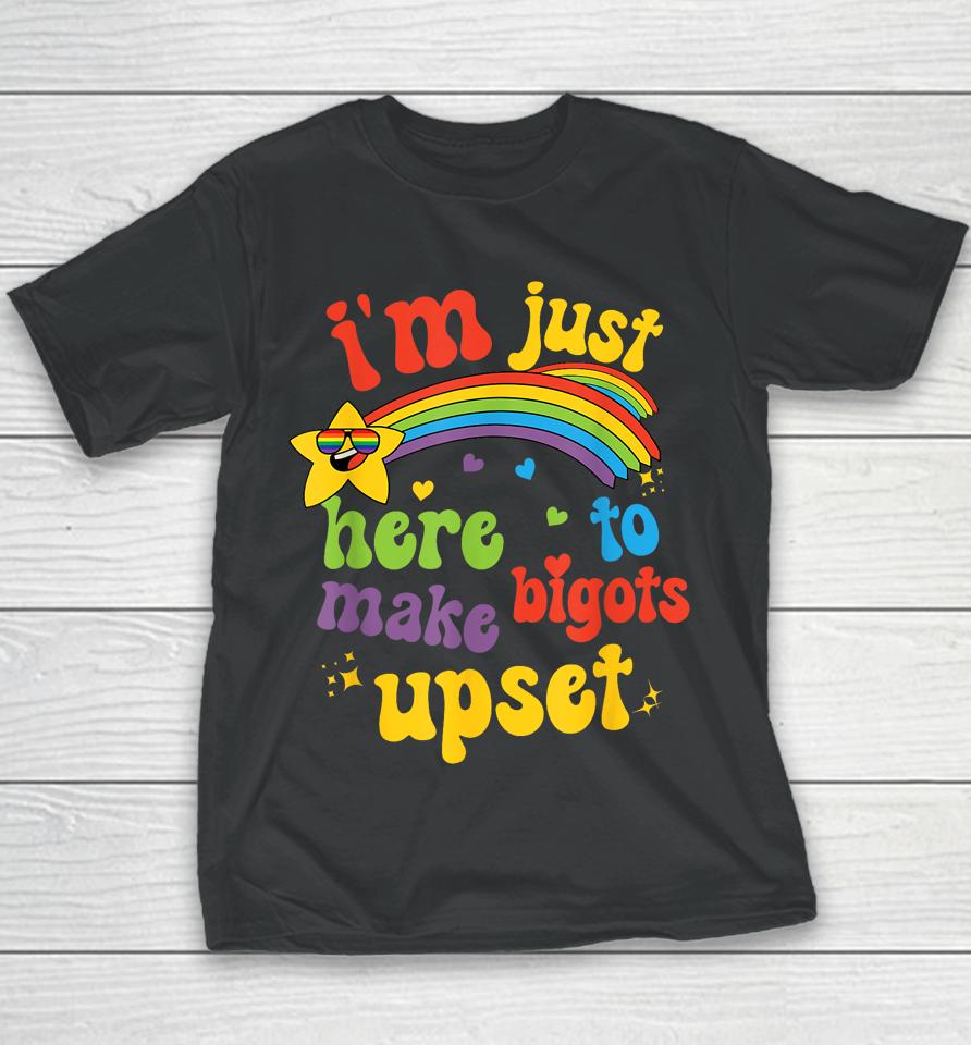 I'm Just Here To Make Bigots Upset Youth T-Shirt