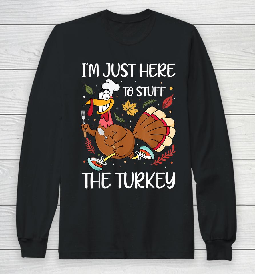 I'm Just Here To Stuff The Turkey Long Sleeve T-Shirt