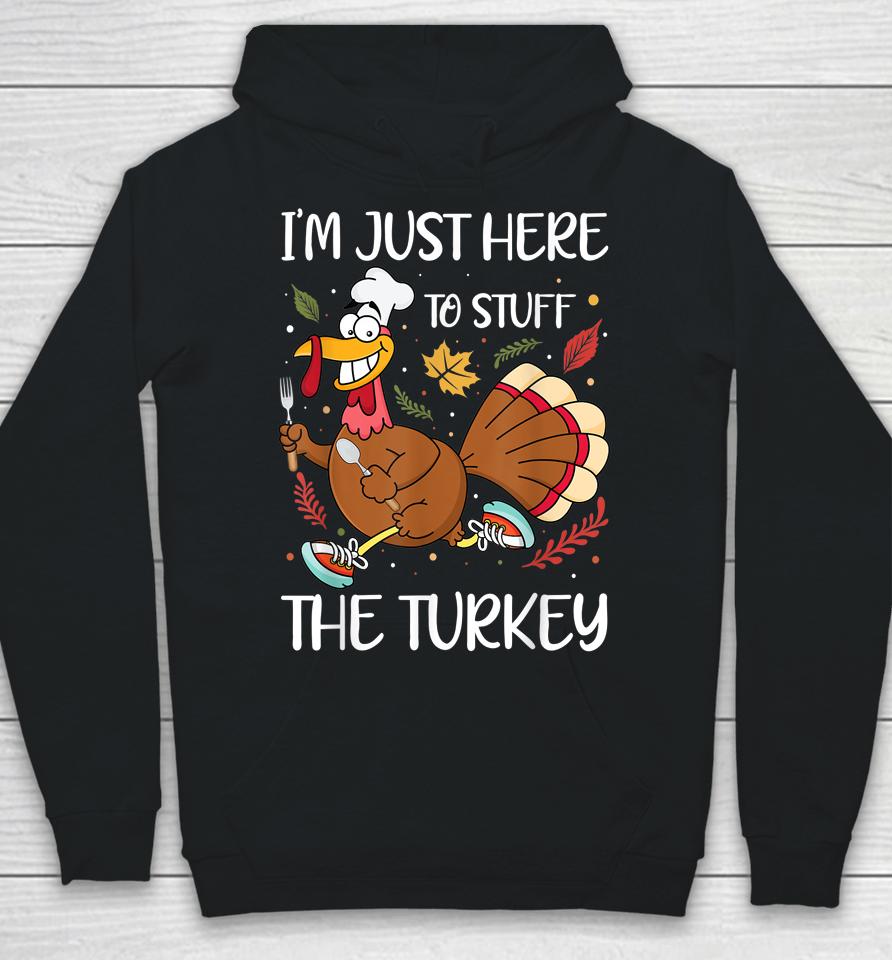 I'm Just Here To Stuff The Turkey Hoodie