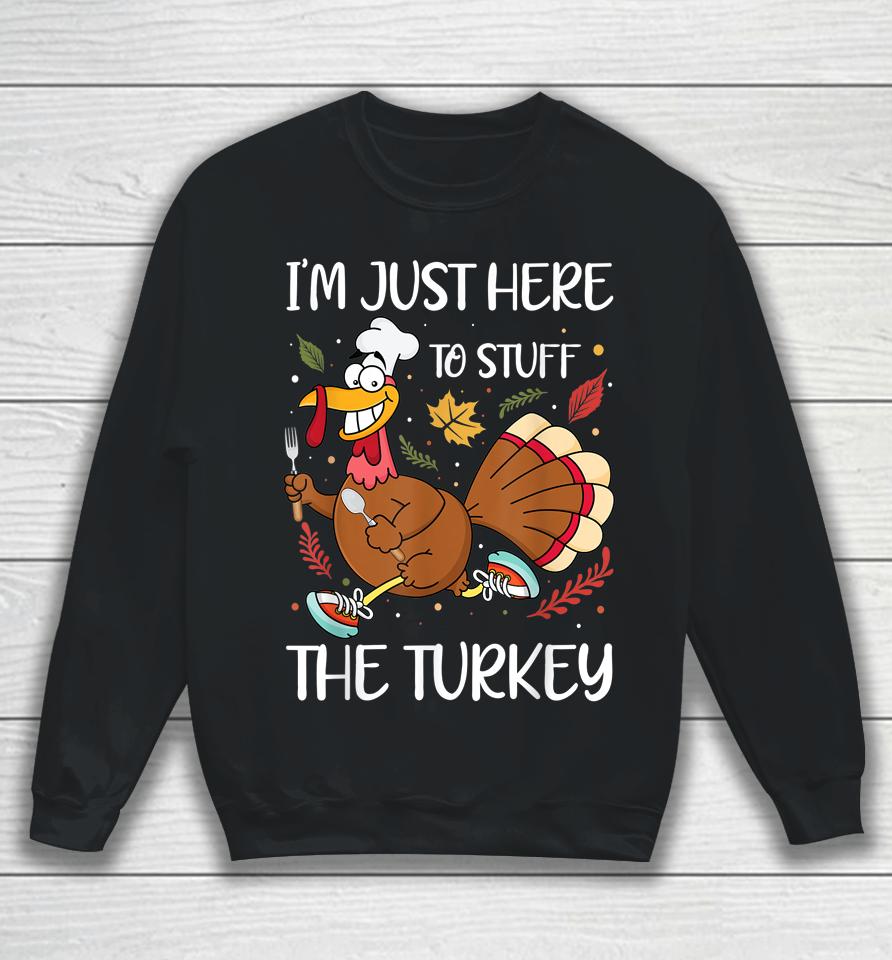 I'm Just Here To Stuff The Turkey Sweatshirt