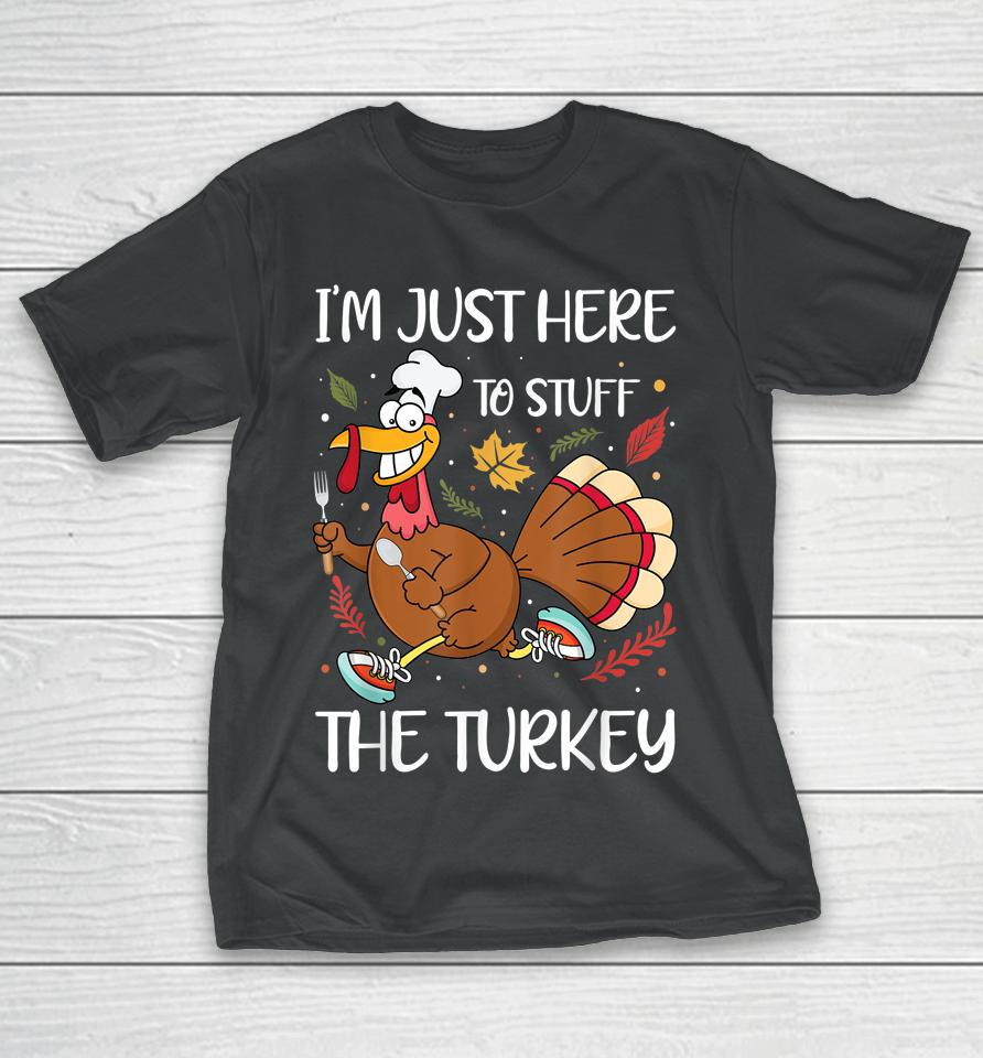 I'm Just Here To Stuff The Turkey T-Shirt