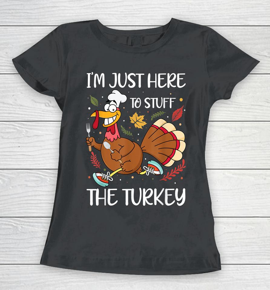 I'm Just Here To Stuff The Turkey Women T-Shirt