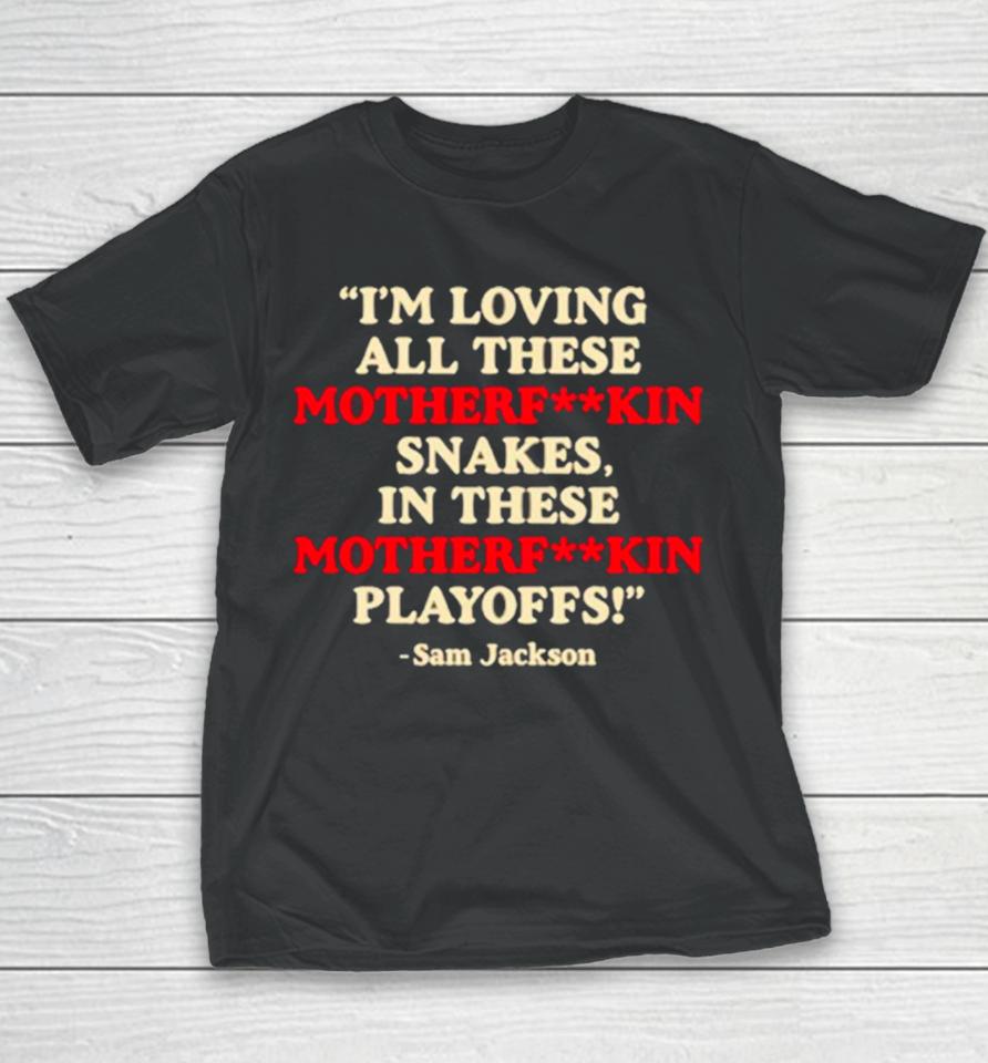 I'm Loving All These Motherfuckin Snakes In These Motherfuckin Playoffs Youth T-Shirt