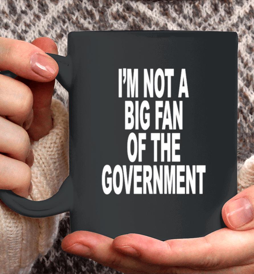 I’m Not A Big Fan Of The Government Classic Coffee Mug