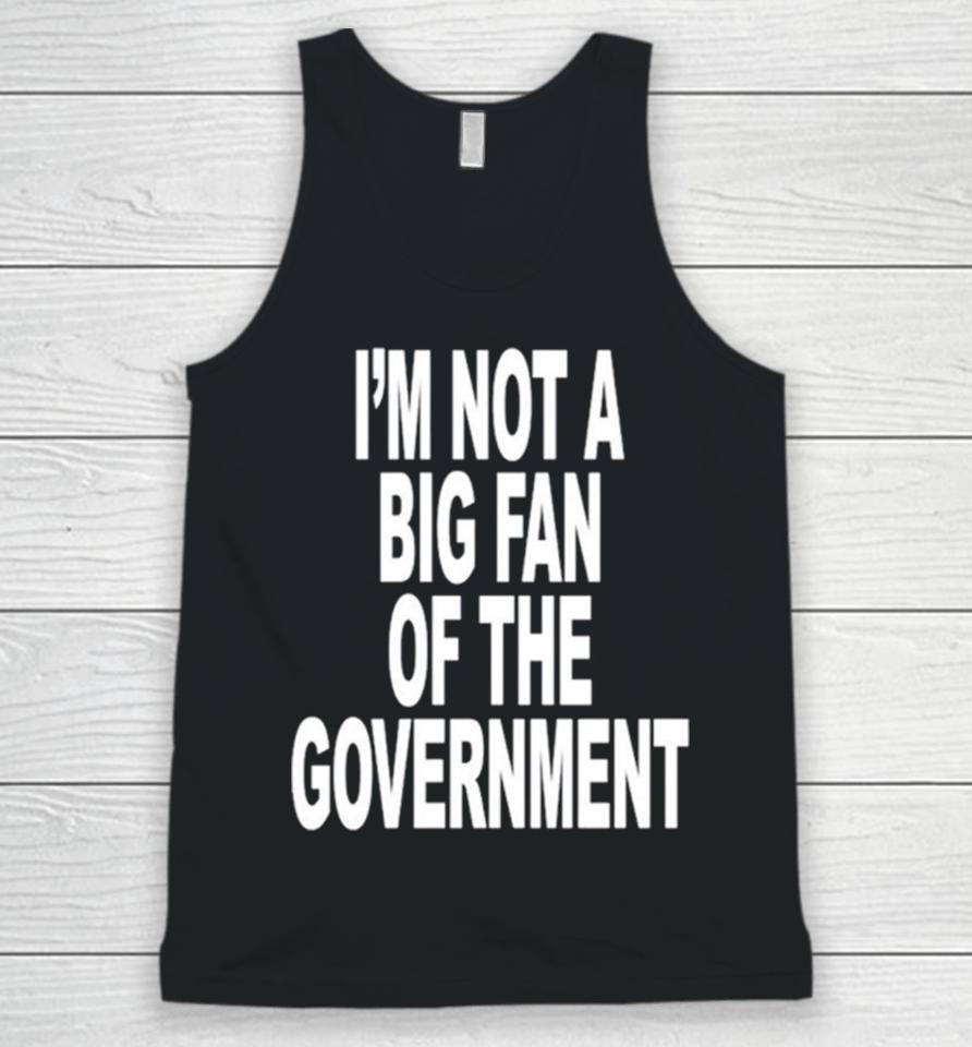 I’m Not A Big Fan Of The Government Classic Unisex Tank Top
