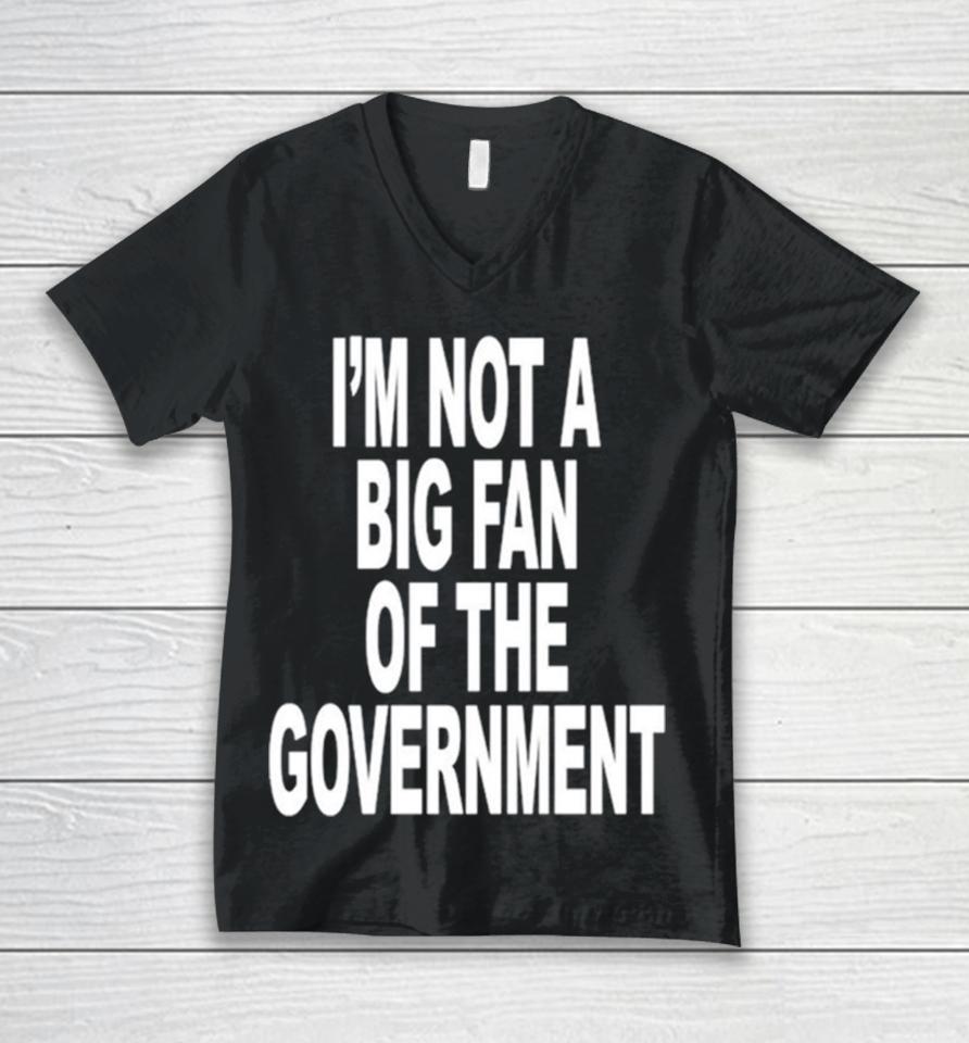 I’m Not A Big Fan Of The Government Classic Unisex V-Neck T-Shirt