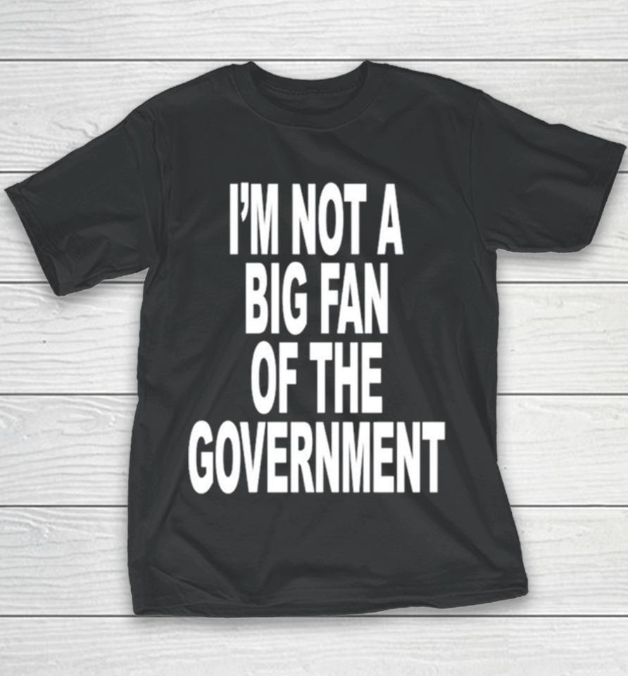 I’m Not A Big Fan Of The Government Classic Youth T-Shirt